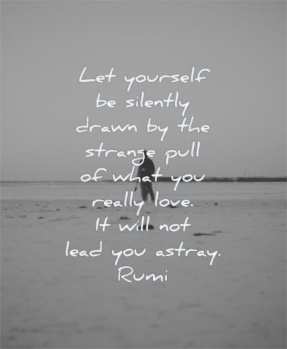 trust quotes yourself silently drawn strange pull what really love will lead astray rumi wisdom 