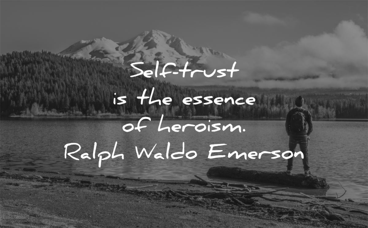 trust quotes self essence heroism ralph waldo emerson wisdom quotes man nature mountains water