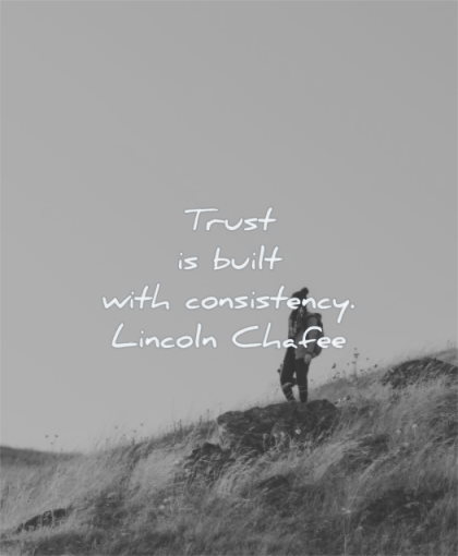trust quotes built consistency lincoln chafee wisdom