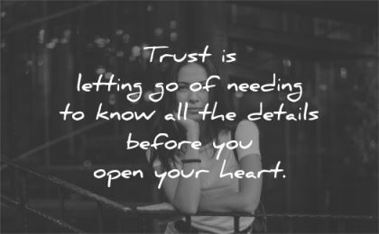 trust quotes letting go needing details before you open your heart wisdom
