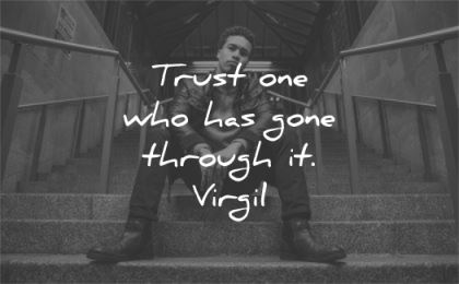 trust quotes one who has gone through virgil wisdom man sitting stairs