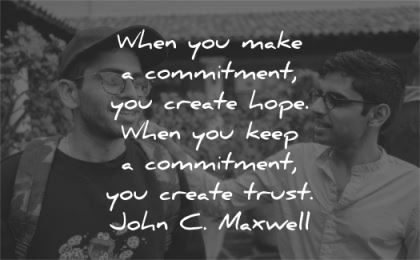 trust quotes when you make commitment create hope keep john maxwell wisdom friends men
