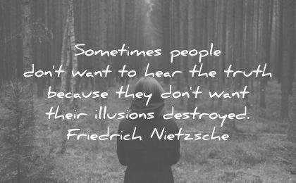 truth quotes sometimes people dont want hear because they their illusions destroyed friedrich nietzsche wisdom