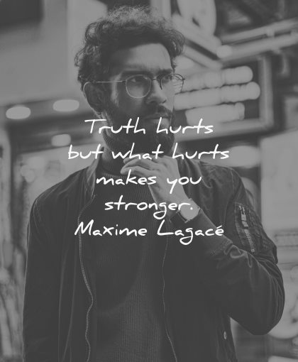 truth quotes makes you stronger maxime lagace wisdom man