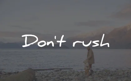 two word quotes dont rush wisdom