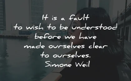 understanding quotes fault wish understood ourselves simone weil wisdom