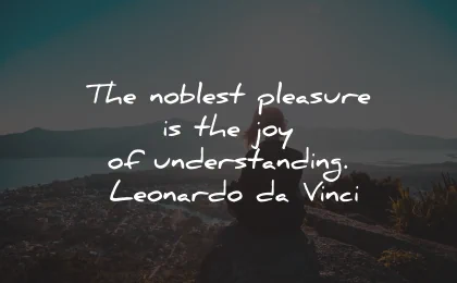 understanding quotes noblest pleasure joy leonardo da vinci wisdom