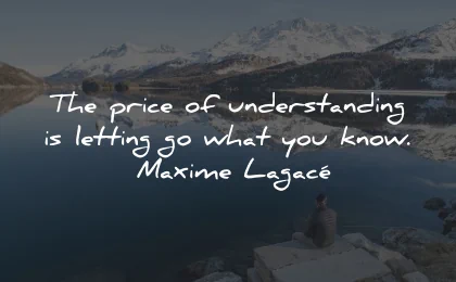understanding quotes price letting go know maxime lagace wisdom