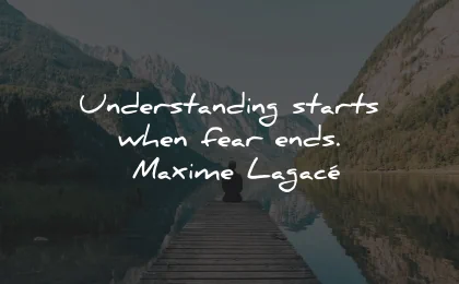 understanding quotes starts fear ends maxime lagace wisdom