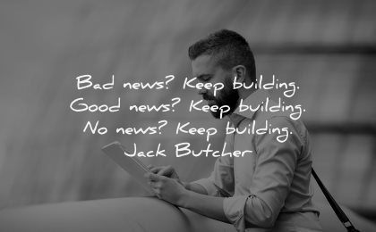 uplifting quotes bad news keep building good jack butcher wisdom man tablet working
