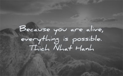 uplifting quotes because you are alive everything possible thich nhat hanh wisdom nature landscape sky