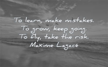 uplifting quotes learn make mistakes grow keep going fly take risk maxime lagace wisdom beach sky water sea