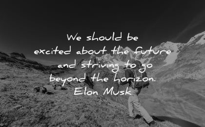 uplifting quotes excited about future striving beyond horizon elon musk wisdom hiking nature