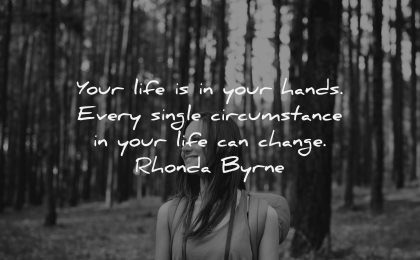 uplifting quotes your life hands every single circumstance change rhonda byrne wisdom woman forest