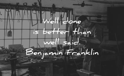 well done better than said benjamin franklin wisdom man working