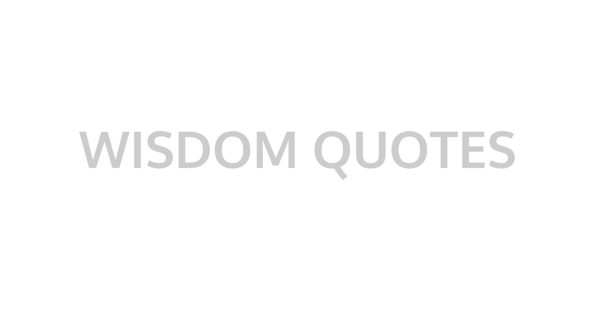 Wisdom Quotes - Wise Quotes For Wise People
