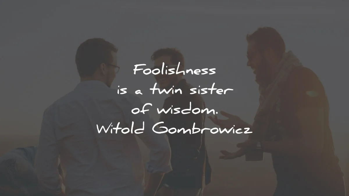 words of wisdom foolishness twin sister withold gombrowicz wisdom