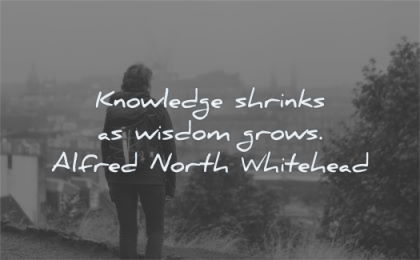 words of wisdom knowledge shrinks grows alfred north whitehead woman
