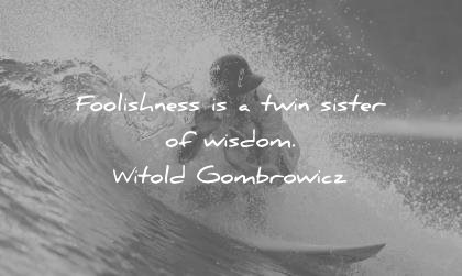 words of wisdom quotes foolishness twin sister witold gombrowicz