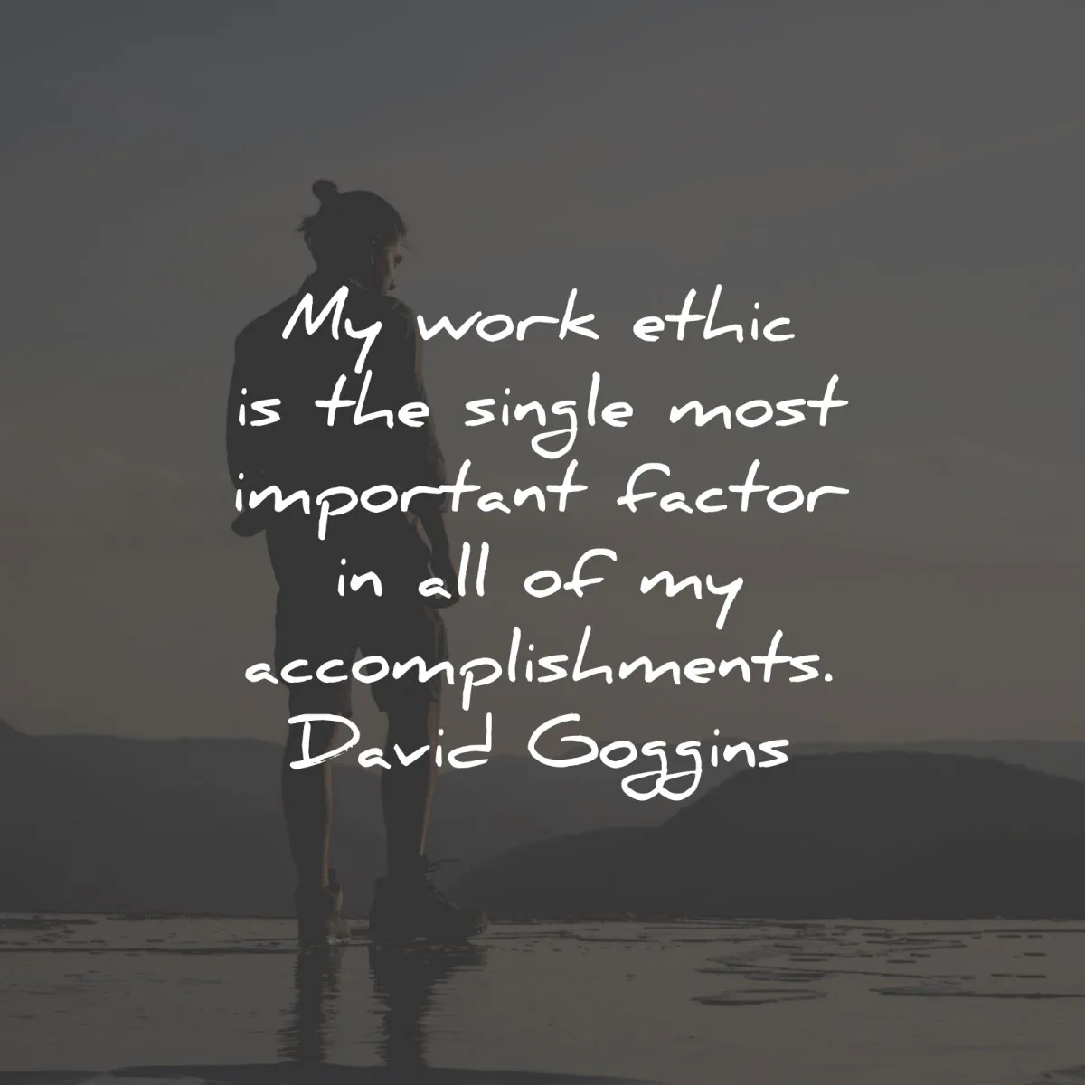 work ethic quotes most factor accomplishments david goggins wisdom