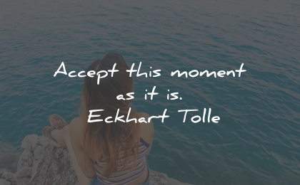 worry quotes accept moment eckhart tolle wisdom
