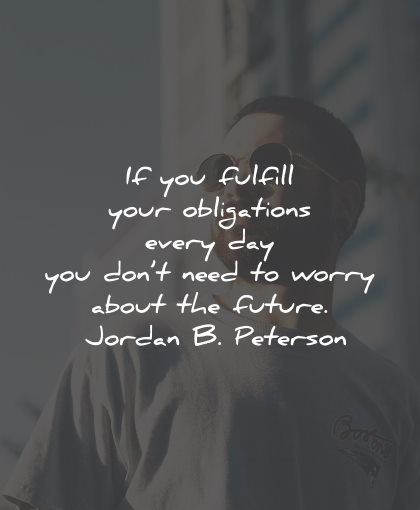 worry quotes fulfill obligations future jordan peterson wisdom