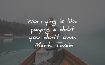 worry quotes like paying debt owe mark twain wisdom