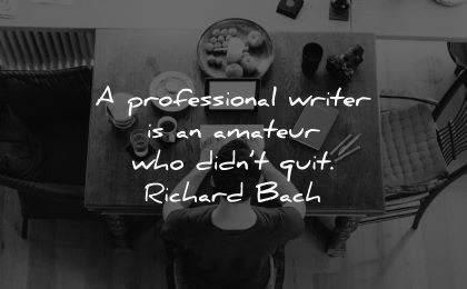 writing quotes professional writer amateur who didnt quit richard bach wisdom man sitting