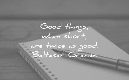 writing quotes good things when short are twice baltasar gracian wisdom