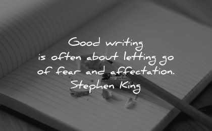 writing quotes good often about letting fear affection stephen king wisdom pencil paper