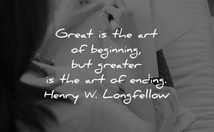 writing quotes great art beginning greater ending henry w longfellow wisdom