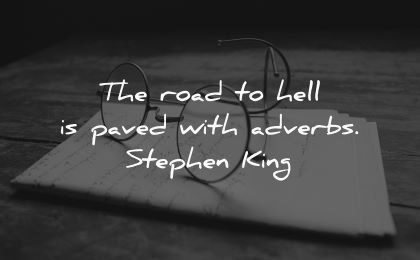 writing quotes road hell paved with adverbs stephen king wisdom paper glasses