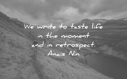 writing quotes write taste life the moment retrospect anais nin wisdom