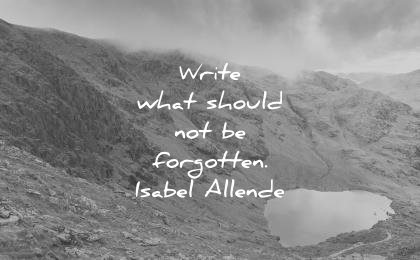writing quotes write what should not forgotten isabel allende wisdom