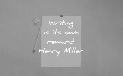 writing quotes its own reward henry miller wisdom