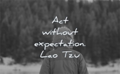zen quotes act without expectation lao tzu wisdom