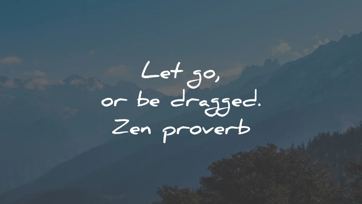 zen quotes let go dragged zen proverb wisdom