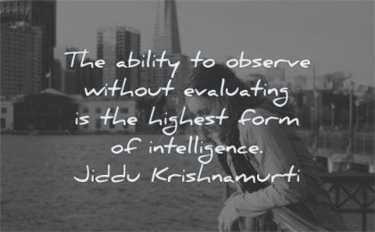 zen quotes ability observe without evaluating highest form intelligence jiddu krishnamurti wisdom woman port water