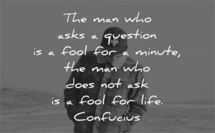 zen quotes man who asks question fool minute does ask life confucius wisdom